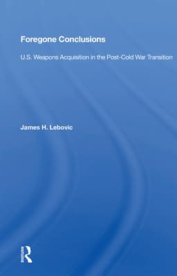 Foregone Conclusions: U.S. Weapons Acquisition in the Post-Cold War Transition