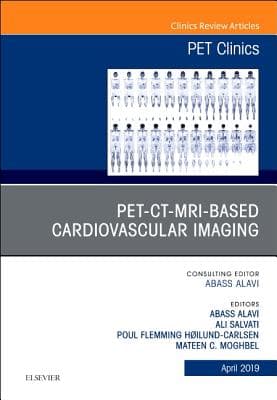 Pet-Ct-MRI Based Cardiovascular Imaging, an Issue of Pet Clinics: Volume 14-2