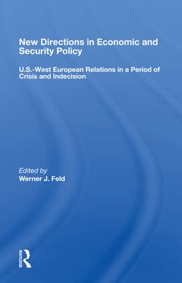 New Directions in Economic and Security Policy: U.S.-West European Relations in a Period of Crisis and Indecision