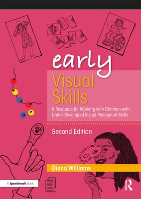 Early Visual Skills: A Resource for Working with Children with Under-Developed Visual Perceptual Skills