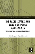 de Facto States and Land-For-Peace Agreements: Territory and Recognition at Odds?