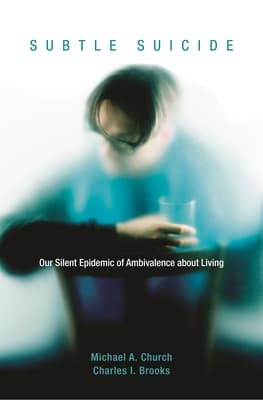 Subtle Suicide: Our Silent Epidemic of Ambivalence About Living