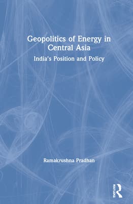 Geopolitics of Energy in Central Asia: India's Position and Policy