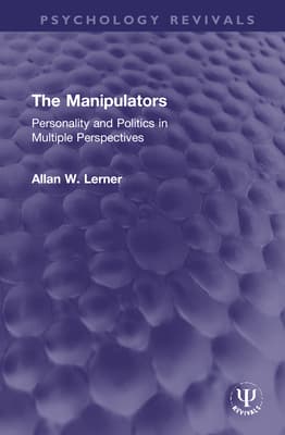 The Manipulators: Personality and Politics in Multiple Perspectives