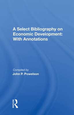 A Select Bibliography on Economic Development: With Annotations