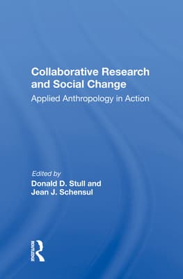 Collaborative Research and Social Change: Applied Anthropology in Action