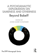 A Psychoanalytic Exploration on Sameness and Otherness: Beyond Babel?