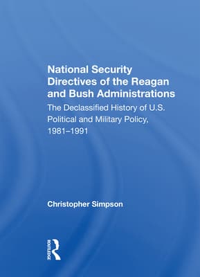 National Security Directives of the Reagan and Bush Administrations: The Declassified History of U.S. Political and Military Policy, 1981-1991