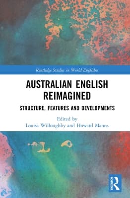 Australian English Reimagined: Structure, Features and Developments