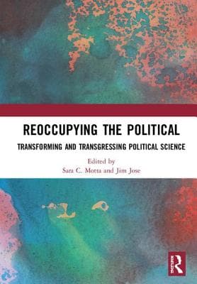 Reoccupying the Political: Transforming and Transgressing Political Science