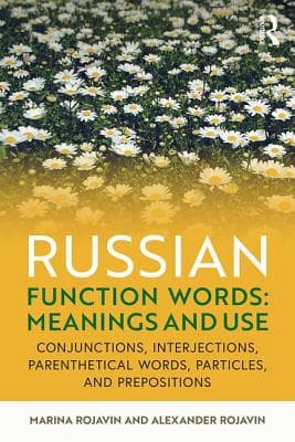 Russian Function Words: Meanings and Use: Conjunctions, Interjections, Parenthetical Words, Particles, and Prepositions