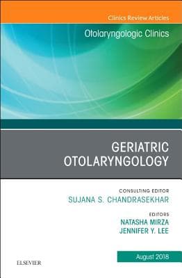 Geriatric Otolaryngology, an Issue of Otolaryngologic Clinics of North America: Volume 51-4