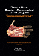 Photographic and Descriptive Musculoskeletal Atlas of Orangutans: With Notes on the Attachments, Variations, Innervations, Function and Synonymy and W