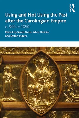 Using and Not Using the Past After the Carolingian Empire: C. 900-C.1050