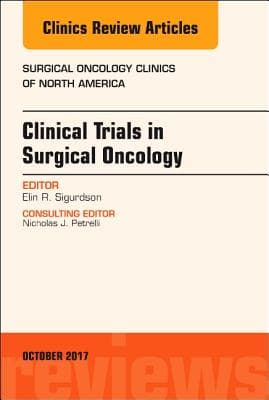 Clinical Trials in Surgical Oncology, an Issue of Surgical Oncology Clinics of North America: Volume 26-4