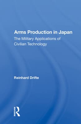 Arms Production in Japan: The Military Applications of Civilian Technology