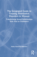 The Integrated Guide to Treating Penetration Disorders in Women: Transforming Sexual Relationships from Fear to Confidence