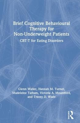Brief Cognitive Behavioural Therapy for Non-Underweight Patients: CBT-T for Eating Disorders
