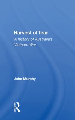 Harvest of Fear: A History of Australia's Vietnam War