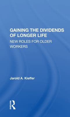 Gaining the Dividends of Longer Life: New Roles for Older Workers