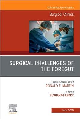 Surgical Challenges of the Foregut an Issue of Surgical Clinics: Volume 99-3