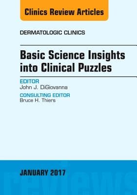Basic Science Insights Into Clinical Puzzles, an Issue of Dermatologic Clinics: Volume 35-1