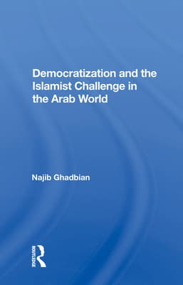 Democratization and the Islamist Challenge in the Arab World