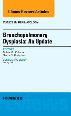 Bronchopulmonary Dysplasia: An Update, an Issue of Clinics in Perinatology: Volume 42-4