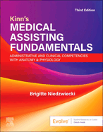 Kinn's Medical Assisting Fundamentals: Administrative and Clinical Competencies with Anatomy & Physiology: Administrative and Clinical Competencies wi