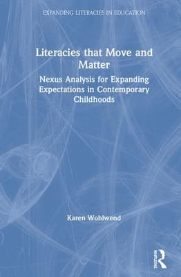 Literacies that Move and Matter: Nexus Analysis for Contemporary Childhoods