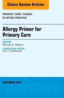 Allergy Primer for Primary Care, an Issue of Primary Care: Clinics in Office Practice: Volume 43-3