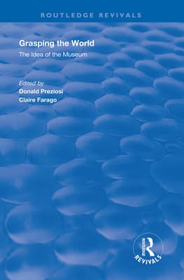 Grasping the World: The Idea of the Museum