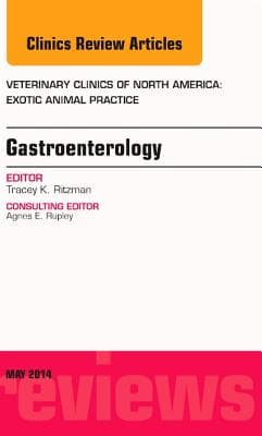 Gastroenterology, an Issue of Veterinary Clinics of North America: Exotic Animal Practice: Volume 17-2