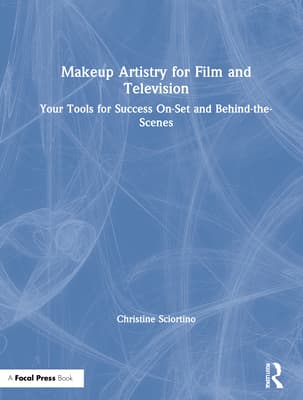 Makeup Artistry for Film and Television: Your Tools for Success On-Set and Behind-The-Scenes