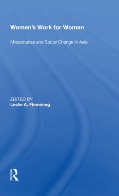 Women's Work for Women: Missionaries and Social Change in Asia