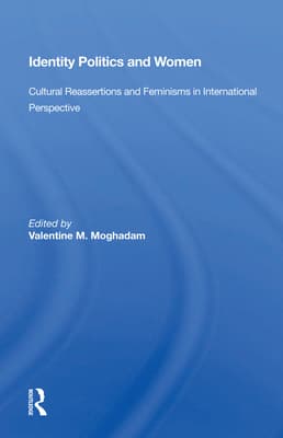 Identity Politics and Women: Cultural Reassertions and Feminisms in International Perspective