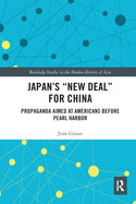 Japan's New Deal for China: Propaganda Aimed at Americans Before Pearl Harbor