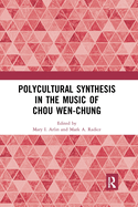 Polycultural Synthesis in the Music of Chou Wen-Chung