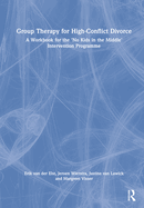 Group Therapy for High-Conflict Divorce: A Workbook for the 'no Kids in the Middle' Intervention Programme