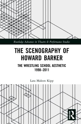 The Scenography of Howard Barker: The Wrestling School Aesthetic 1998-2011