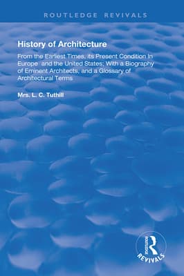 History of Architecture From the Earliest Times: Its Present Condition in Europe and the United States; with a Biography of Eminent Architects, and a