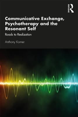 Communicative Exchange, Psychotherapy and the Resonant Self: Roads to Realization