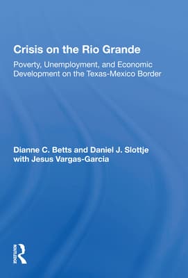 Crisis on the Rio Grande: Poverty, Unemployment, and Economic Development on the Texas-Mexico Border