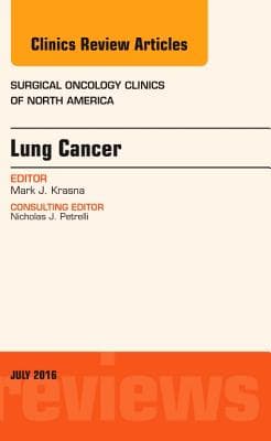 Lung Cancer, an Issue of Surgical Oncology Clinics of North America: Volume 25-3