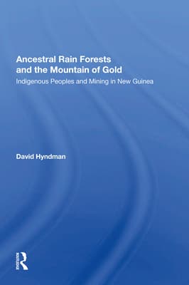 Ancestral Rainforests and the Mountain of Gold: Indigenous Peoples and Mining in New Guinea