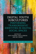Digital Youth Subcultures: Performing 'Transgressive' Identities in Digital Social Spaces