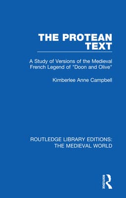 The Protean Text: A Study of Versions of the Medieval French Legend of "Doon and Olive"
