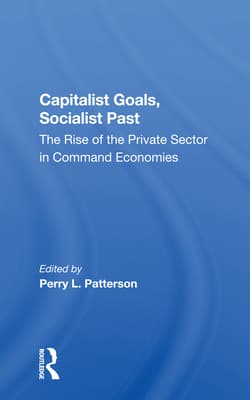 Capitalist Goals, Socialist Past: The Rise of the Private Sector in Command Economies