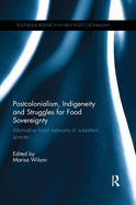 Postcolonialism, Indigeneity and Struggles for Food Sovereignty: Alternative Food Networks in Subaltern Spaces