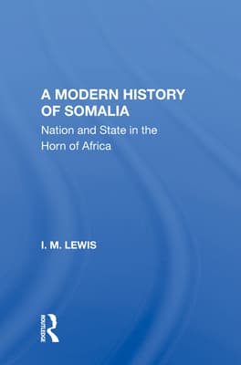 A Modern History of Somalia: Nation and State in the Horn of Africa, Revised, Updated, and Expanded Edition